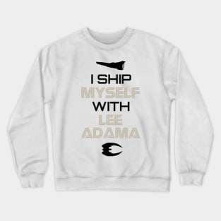 I ship myself with Lee Adama Crewneck Sweatshirt